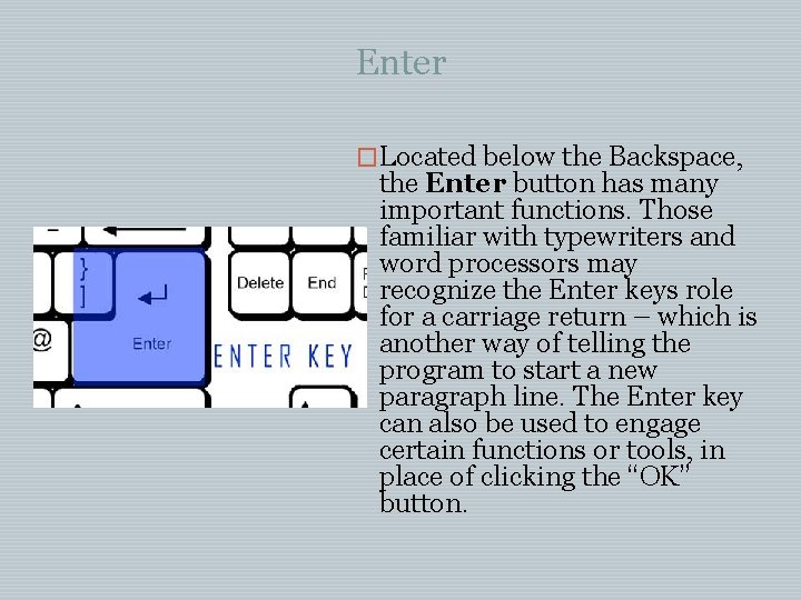 Enter �Located below the Backspace, the Enter button has many important functions. Those familiar