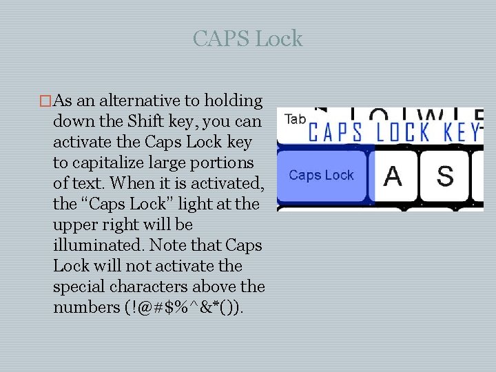 CAPS Lock �As an alternative to holding down the Shift key, you can activate