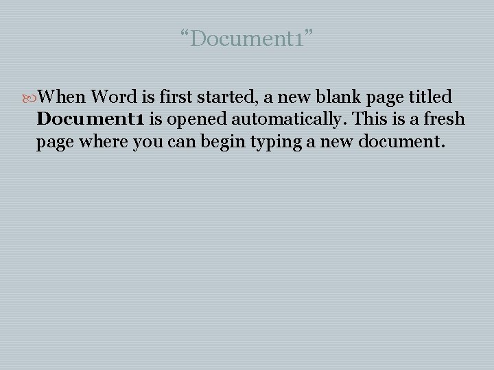 “Document 1” When Word is first started, a new blank page titled Document 1