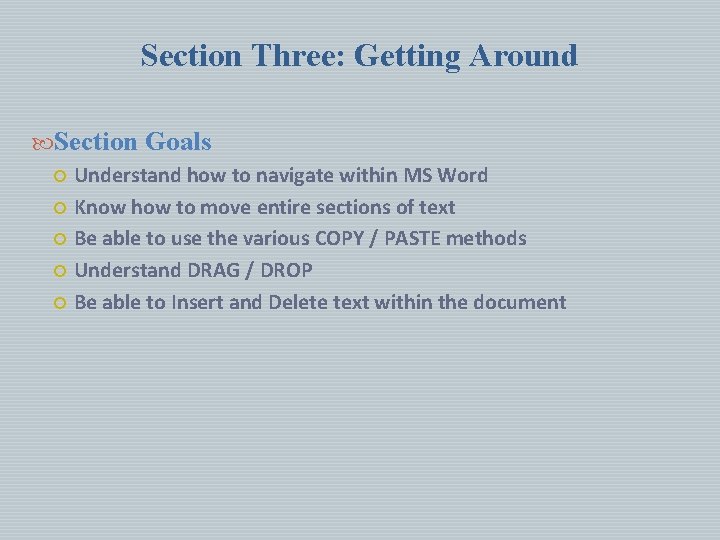 Section Three: Getting Around Section Goals Understand how to navigate within MS Word Know