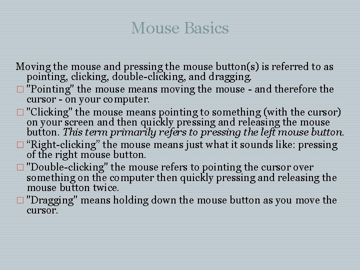 Mouse Basics Moving the mouse and pressing the mouse button(s) is referred to as