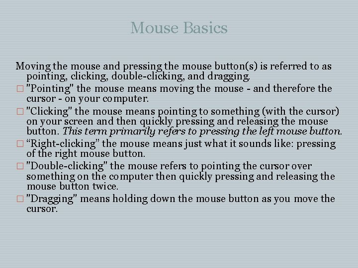 Mouse Basics Moving the mouse and pressing the mouse button(s) is referred to as Mouse Basics Moving the mouse and pressing the mouse button(s) is referred to as
