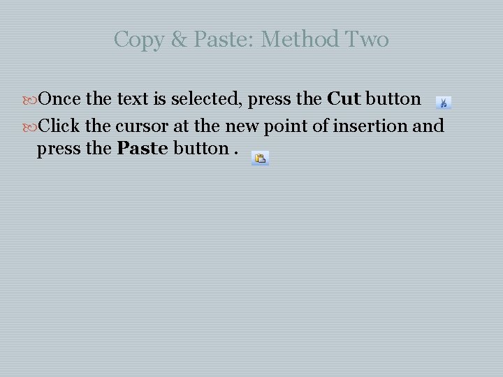 Copy & Paste: Method Two Once the text is selected, press the Cut button