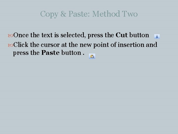 Copy & Paste: Method Two Once the text is selected, press the Cut button Copy & Paste: Method Two Once the text is selected, press the Cut button