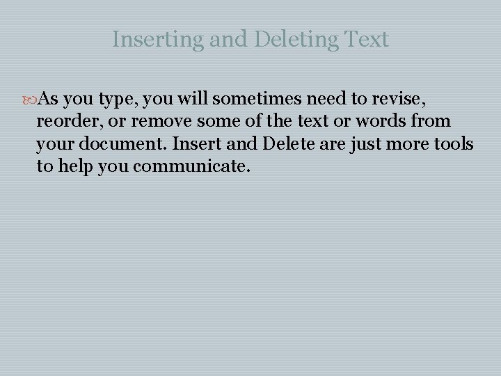 Inserting and Deleting Text As you type, you will sometimes need to revise, reorder, Inserting and Deleting Text As you type, you will sometimes need to revise, reorder,
