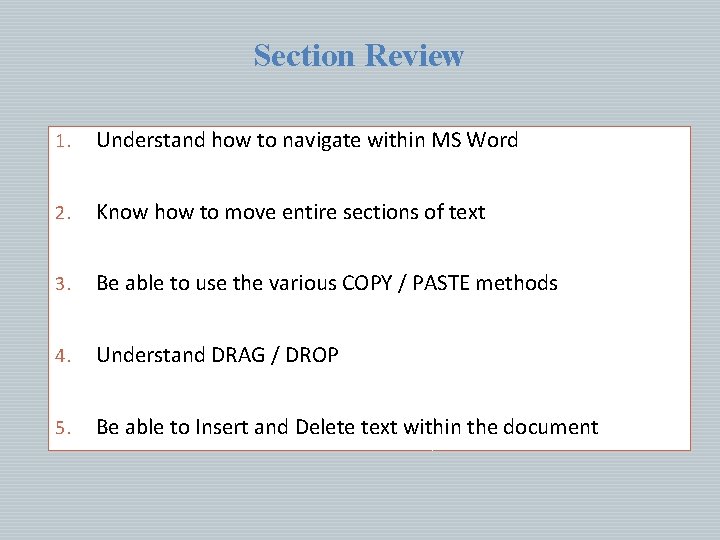 Section Review 1. Understand how to navigate within MS Word 2. Know how to