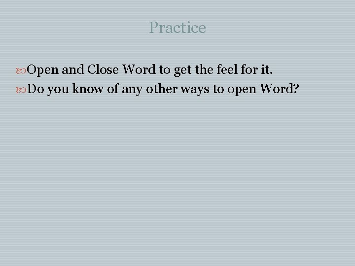 Practice Open and Close Word to get the feel for it. Do you know