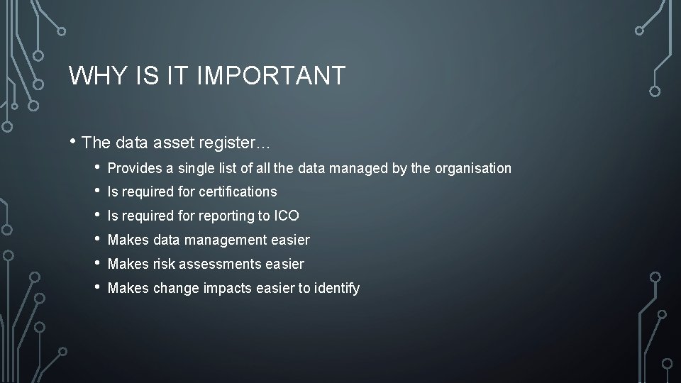 WHY IS IT IMPORTANT • The data asset register… • • • Provides a