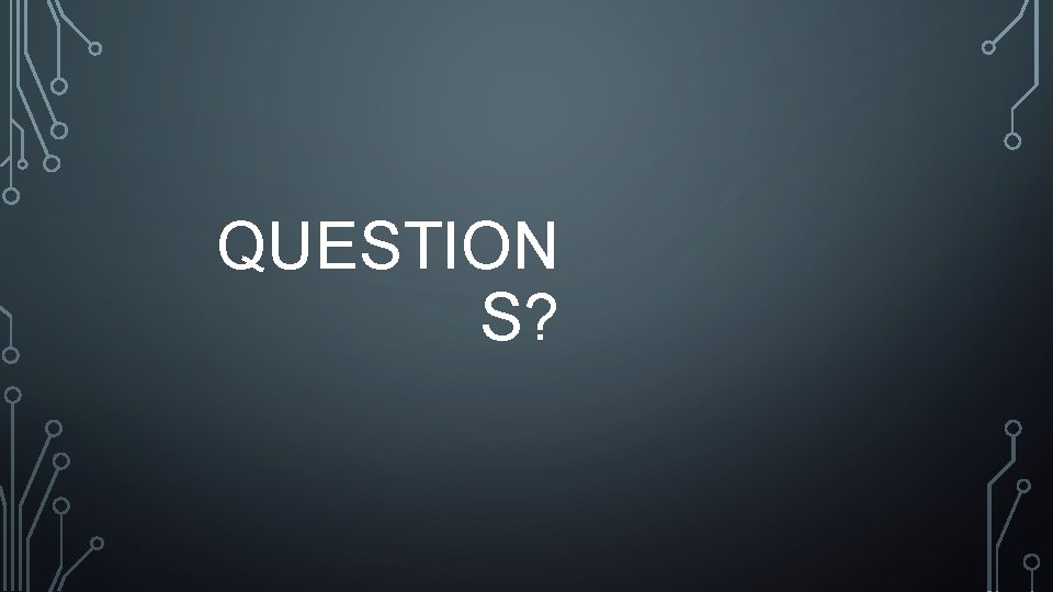 QUESTION S? 