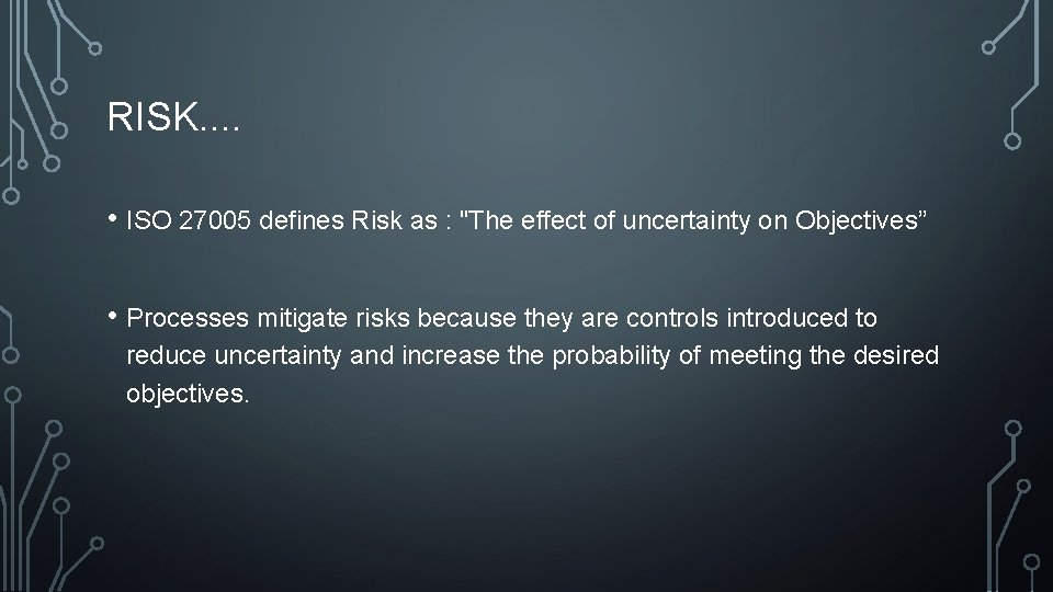 RISK. . • ISO 27005 defines Risk as : "The effect of uncertainty on