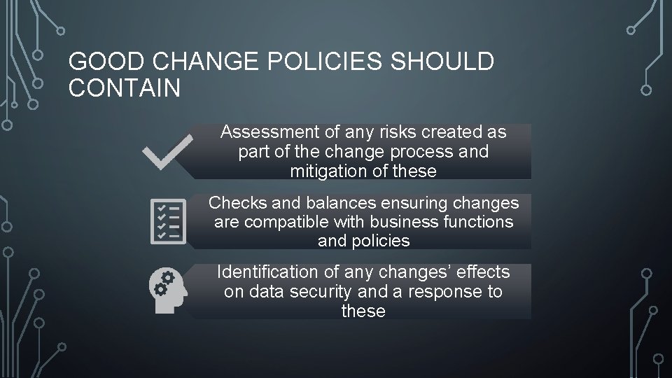 GOOD CHANGE POLICIES SHOULD CONTAIN Assessment of any risks created as part of the