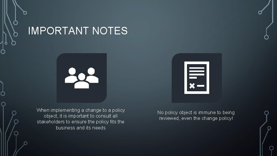IMPORTANT NOTES When implementing a change to a policy object, it is important to
