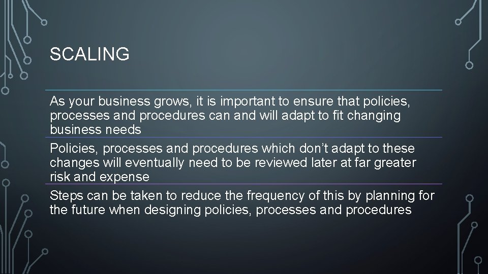 SCALING As your business grows, it is important to ensure that policies, processes and
