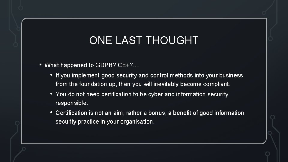 ONE LAST THOUGHT • What happened to GDPR? CE+? . . • If you