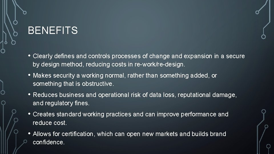 BENEFITS • Clearly defines and controls processes of change and expansion in a secure