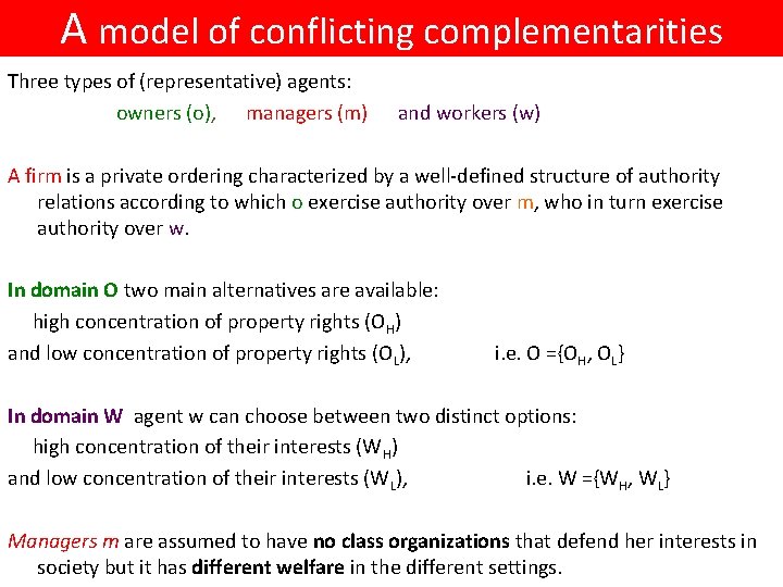 A model of conflicting complementarities Three types of (representative) agents: owners (o), managers (m)