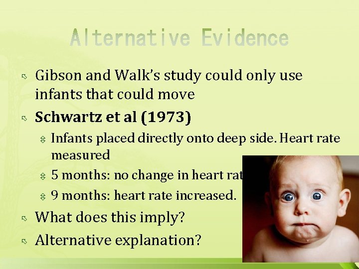  Gibson and Walk’s study could only use infants that could move Schwartz et