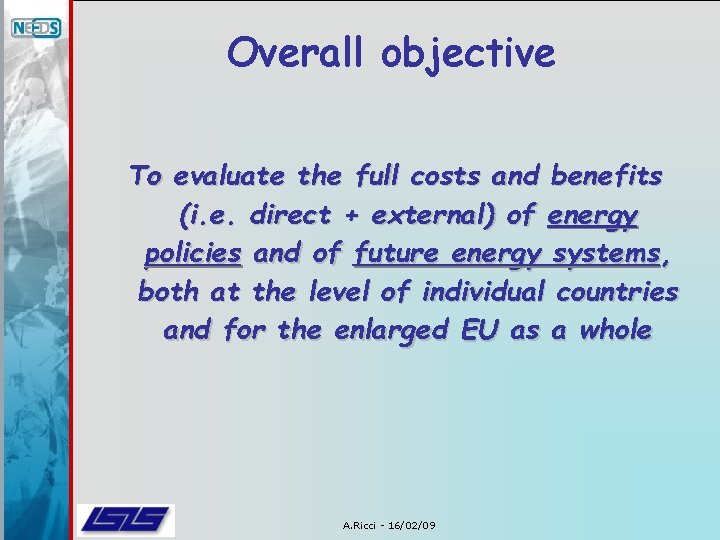 Overall objective To evaluate the full costs and benefits (i. e. direct + external)