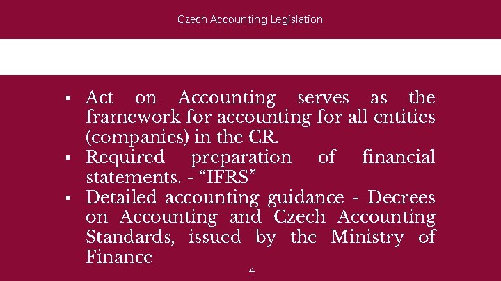 Czech Accounting Legislation ▪ Act on Accounting serves as the framework for accounting for
