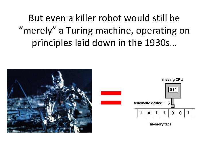 But even a killer robot would still be “merely” a Turing machine, operating on