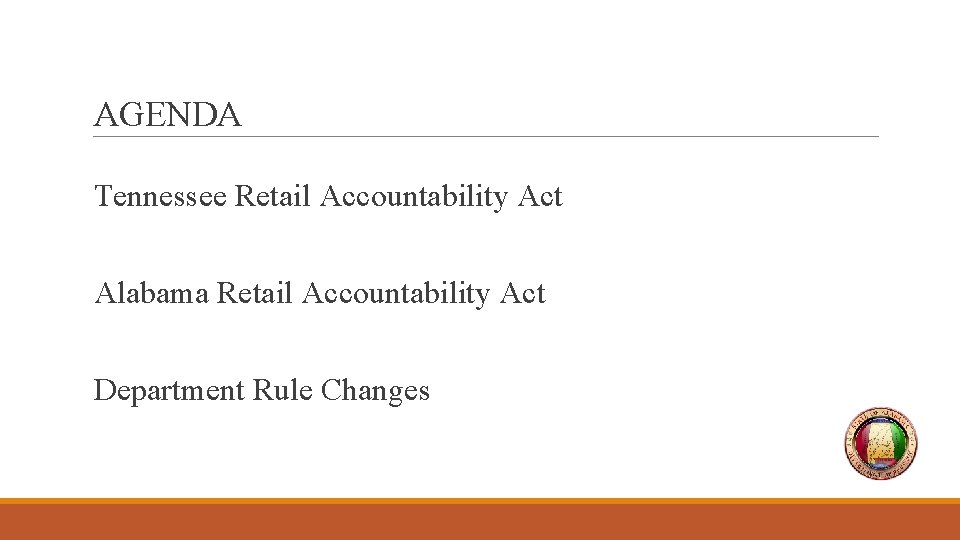 AGENDA Tennessee Retail Accountability Act Alabama Retail Accountability Act Department Rule Changes 