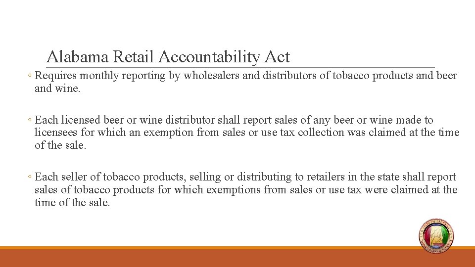 Alabama Retail Accountability Act ◦ Requires monthly reporting by wholesalers and distributors of tobacco