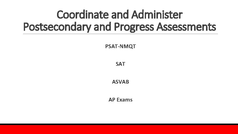 Coordinate and Administer Postsecondary and Progress Assessments PSAT-NMQT SAT ASVAB AP Exams 