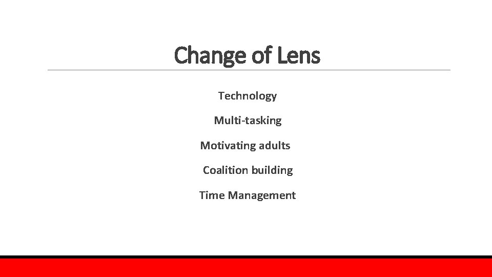 Change of Lens Technology Multi-tasking Motivating adults Coalition building Time Management 