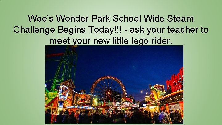 Woe’s Wonder Park School Wide Steam Challenge Begins Today!!! - ask your teacher to