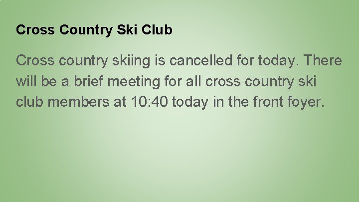 Cross Country Ski Club Cross country skiing is cancelled for today. There will be