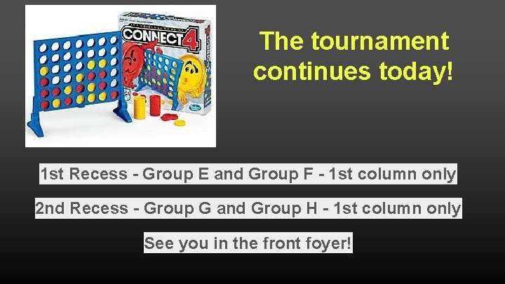 The tournament continues today! 1 st Recess - Group E and Group F -