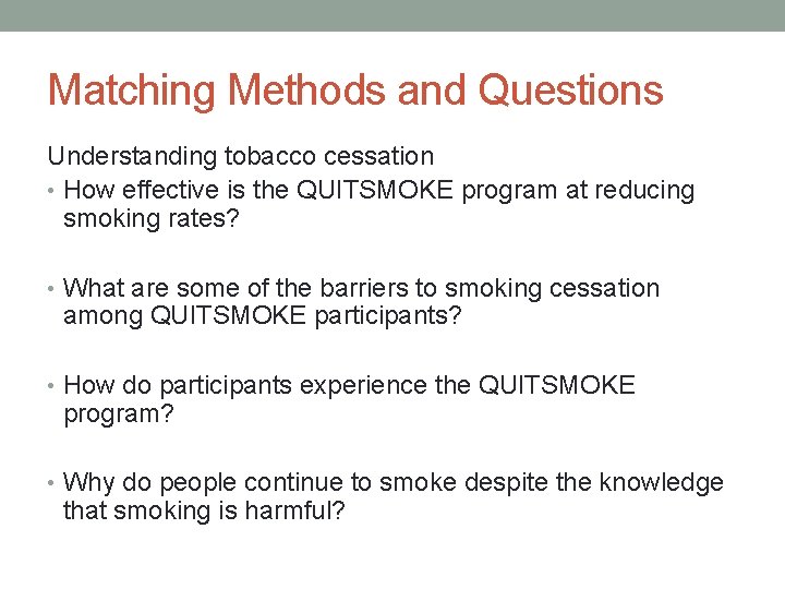 Matching Methods and Questions Understanding tobacco cessation • How effective is the QUITSMOKE program