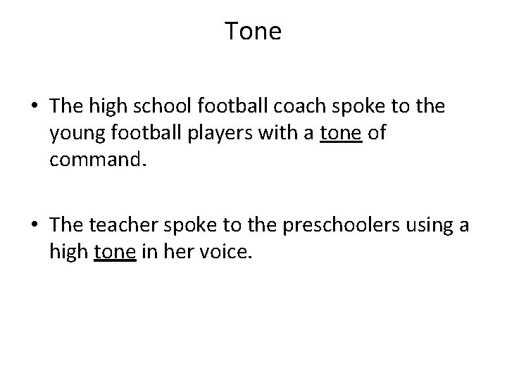 Tone • The high school football coach spoke to the young football players with