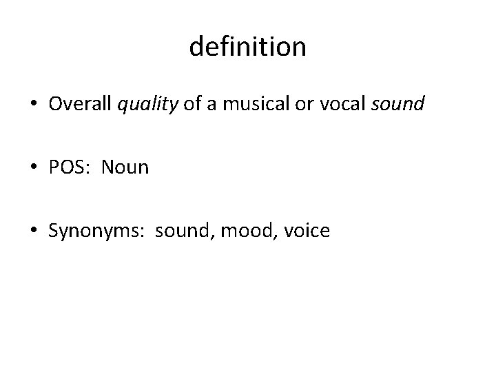 definition • Overall quality of a musical or vocal sound • POS: Noun •