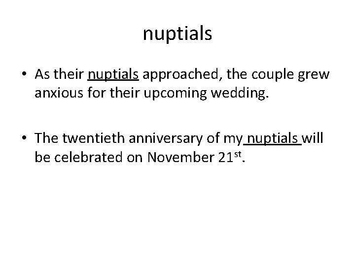 nuptials • As their nuptials approached, the couple grew anxious for their upcoming wedding.