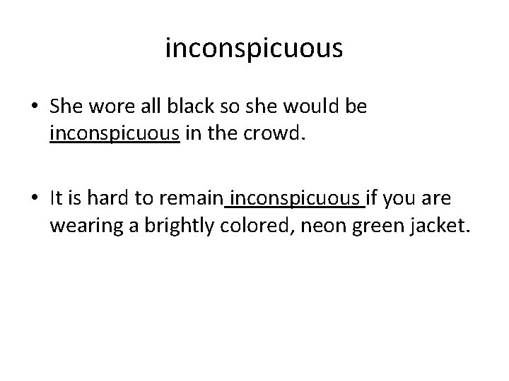 inconspicuous • She wore all black so she would be inconspicuous in the crowd.