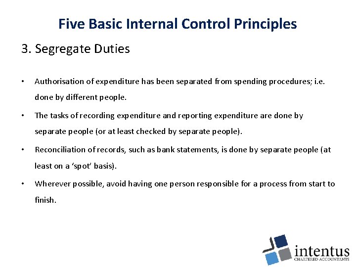 Five Basic Internal Control Principles 3. Segregate Duties • Authorisation of expenditure has been