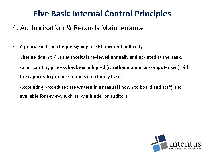 Five Basic Internal Control Principles 4. Authorisation & Records Maintenance • A policy exists