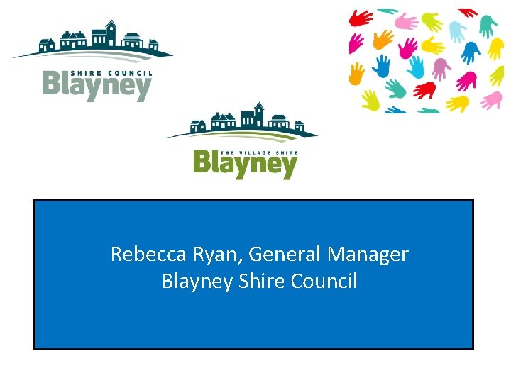 Rebecca Ryan, General Manager Blayney Shire Council 