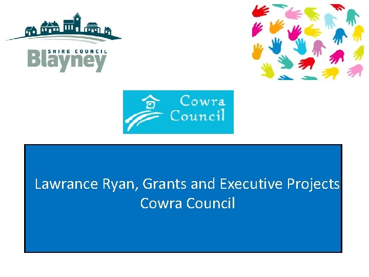 Lawrance Ryan, Grants and Executive Projects Cowra Council 