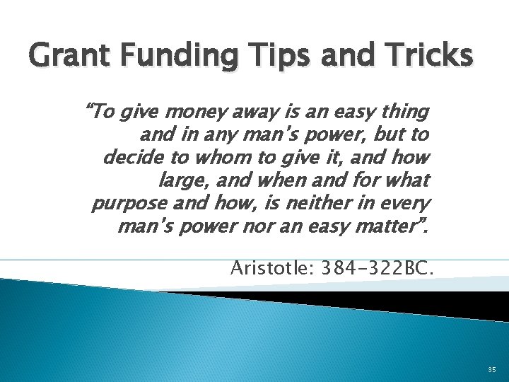 Grant Funding Tips and Tricks “To give money away is an easy thing and