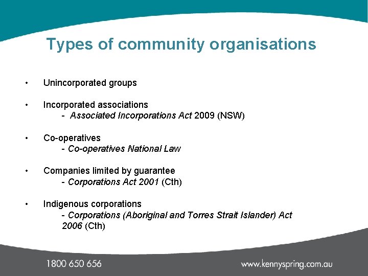 Types of community organisations • Unincorporated groups • Incorporated associations - Associated Incorporations Act