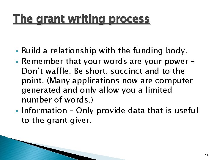 The grant writing process § § § Build a relationship with the funding body.