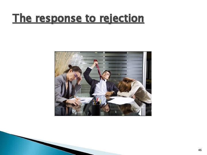 The response to rejection 46 