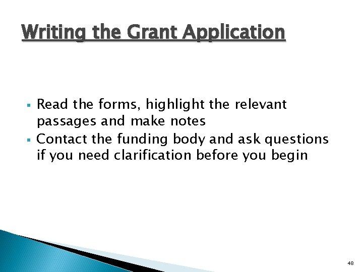 Writing the Grant Application § § Read the forms, highlight the relevant passages and
