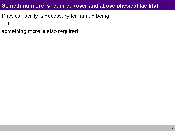 Something more is required (over and above physical facility) Physical facility is necessary for