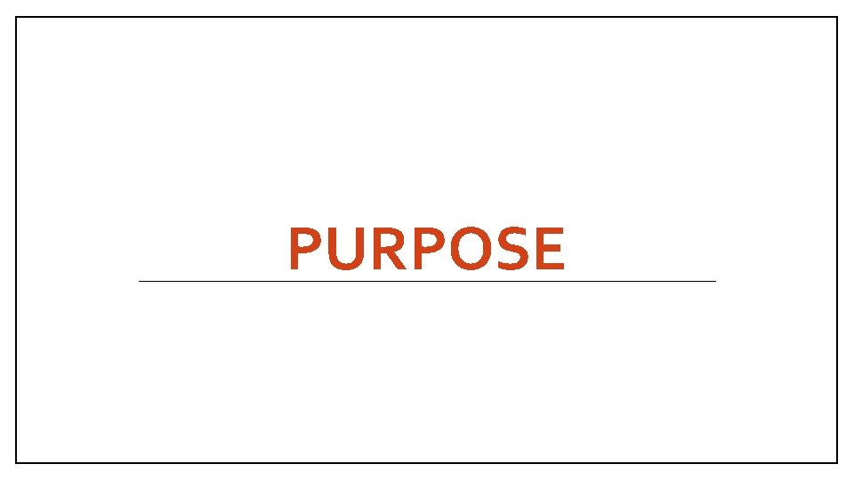 PURPOSE 