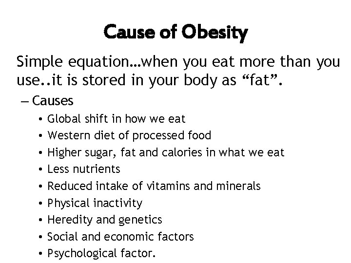 Cause of Obesity Simple equation…when you eat more than you use. . it is