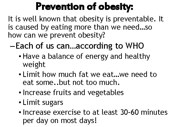 Prevention of obesity: It is well known that obesity is preventable. It is caused