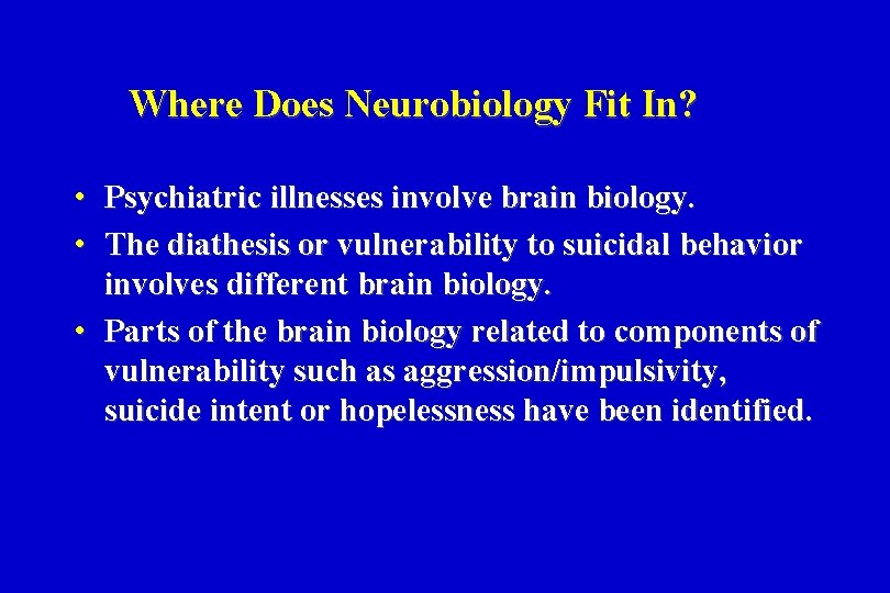 Where Does Neurobiology Fit In? • Psychiatric illnesses involve brain biology. • The diathesis